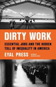 Dirty work : essential jobs and the hidden toll of inequality in America  Cover Image