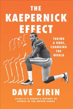 The Kaepernick effect : taking a knee, changing the world  Cover Image