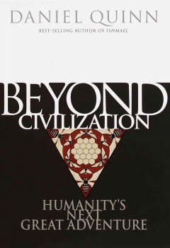 Beyond civilization : humanity's next great adventure. Cover Image