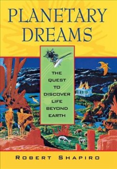 Planetary dreams : the quest to discover life beyond earth  Cover Image