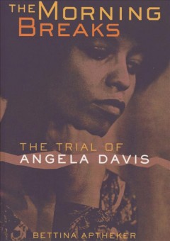The morning breaks : the trial of Angela Davis  Cover Image