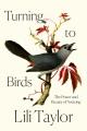 Go to record Turning to birds : the power and beauty of noticing